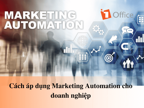 Marketing Automation – Áp dụng như thế nào để tối ưu cho doanh nghiệp?