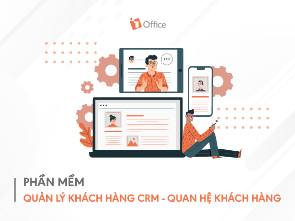 Phần mềm quản lý khách hàng, giải pháp CRM tốt nhất hiện nay
