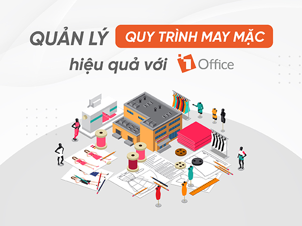 Quản Lý Đơn Hàng Ngành May Mặc Hiệu Quả Với 1Office