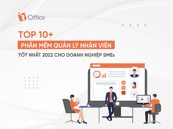 Top 10+ Phần mềm quản lý nhân viên tốt nhất 2022 cho doanh nghiệp SMEs