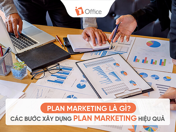 Plan Marketing là gì? 5 bước xây dựng Marketing Plan chi tiết từ A-Z