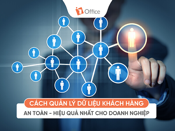 7 Cách Quản Lý Dữ Liệu Khách Hàng An Toàn & Bảo Mật