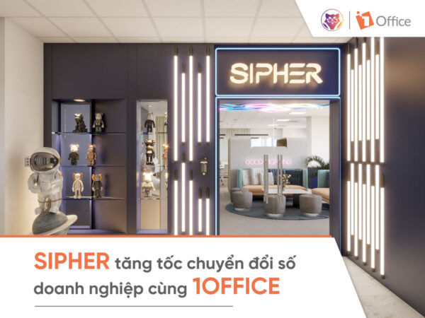 SIPHER tăng tốc chuyển đổi số doanh nghiệp cùng 1Office