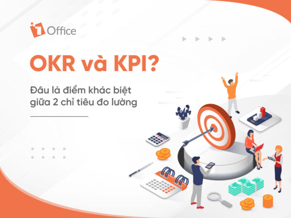 OKR và KPI: Sự khác biệt giữa 2 giải pháp và cách áp dụng OKR và KPI hiệu quả