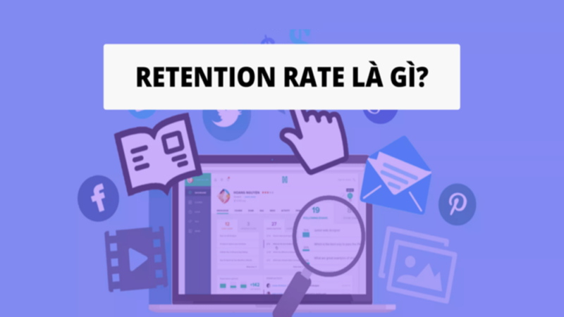 Retention rate là gì? Phương pháp cải thiện tỷ lệ giữ chân khách hàng hiệu quả