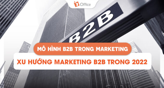 Mô hình B2B là gì? Cách triển khai chiến dịch B2B Marketing hiệu quả