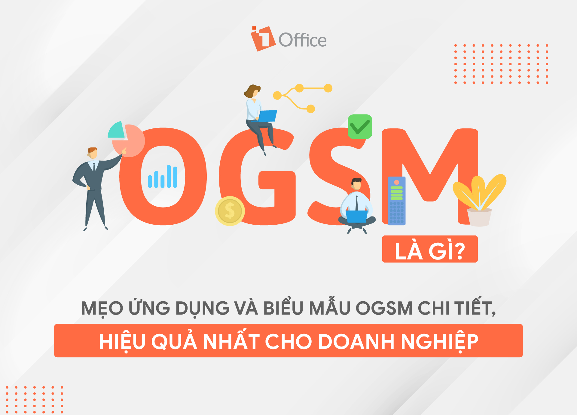 OGSM là gì? Mẹo ứng dụng và biểu mẫu OGSM chi tiết, hiệu quả nhất cho doanh nghiệp