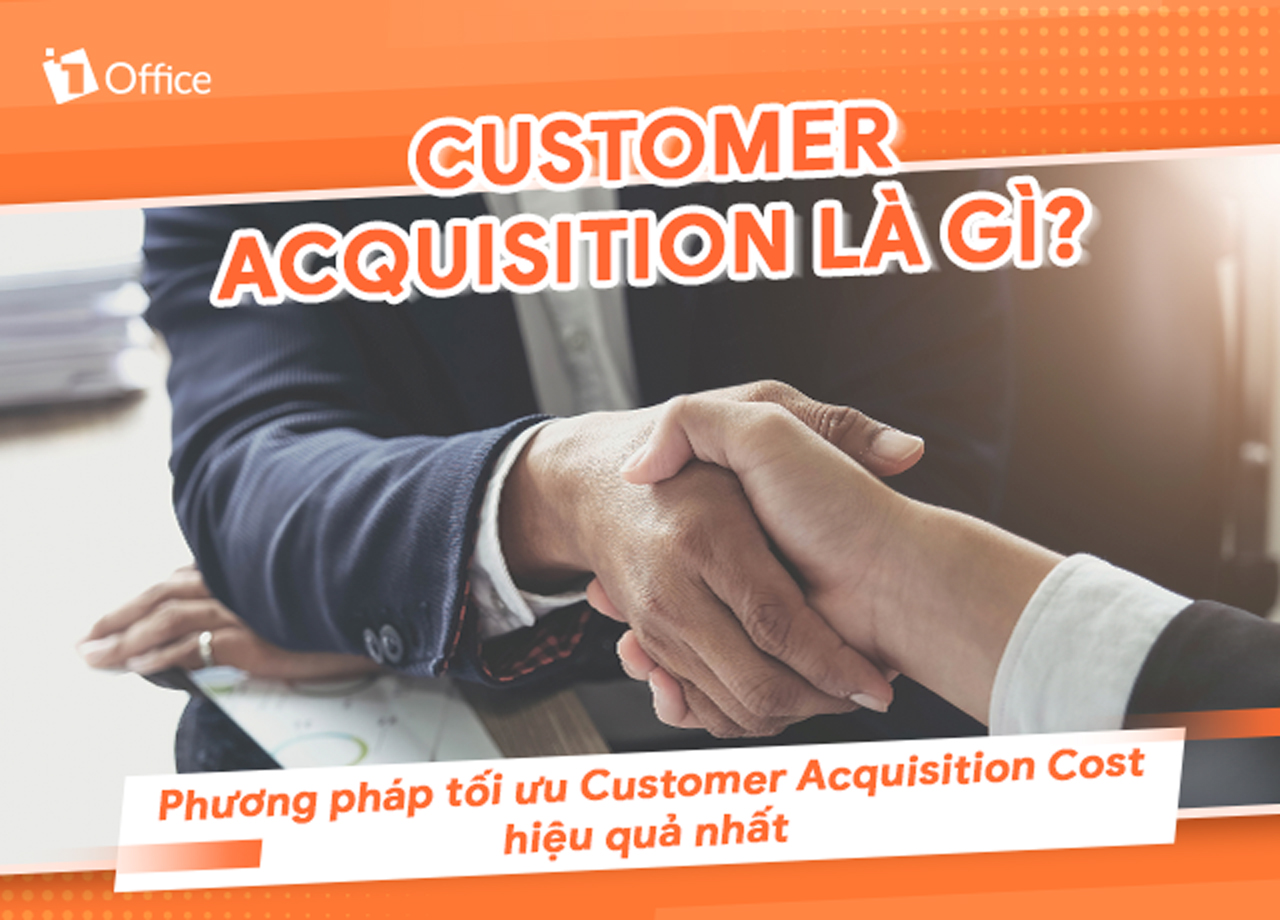 Customer Acquisition là gì? Phương pháp tối ưu Customer Acquisition Cost hiệu quả nhất