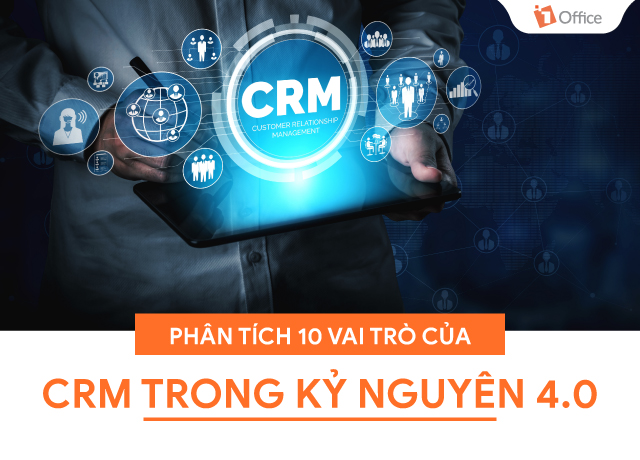 Phân tích 10 vai trò của CRM trong thời đại 4.0 – Cách ứng dụng CRM nâng cao hiệu quả kinh doanh