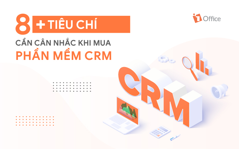 Chia sẻ những tiêu chí chọn mua phần mềm CRM chất lượng cho doanh nghiệp