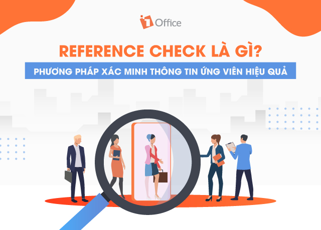 Reference Check là gì? Phương pháp xác minh thông tin ứng viên hiệu quả
