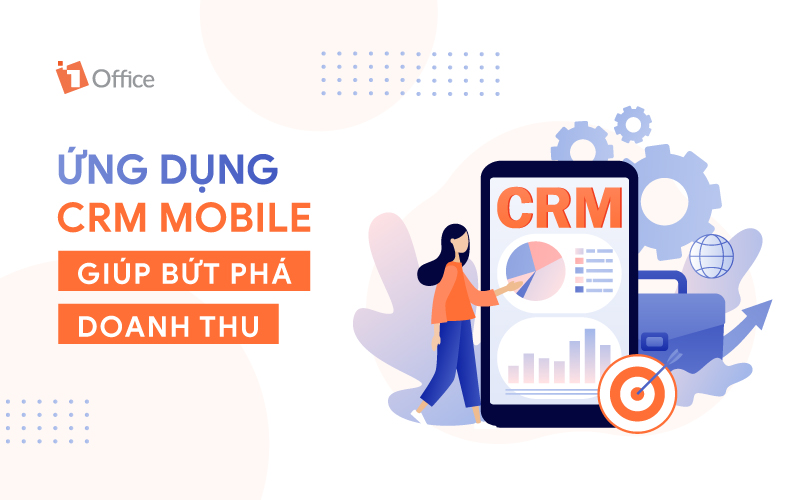 CRM Mobile là gì? Ứng dụng CRM Mobile giúp doanh nghiệp bứt phá doanh thu