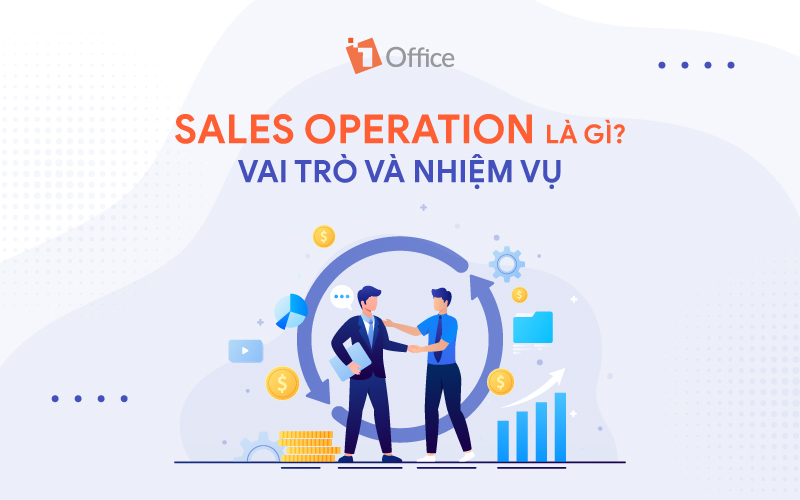 Sales operation là gì? Mô tả công việc và khung năng lực vị trí Sales operation