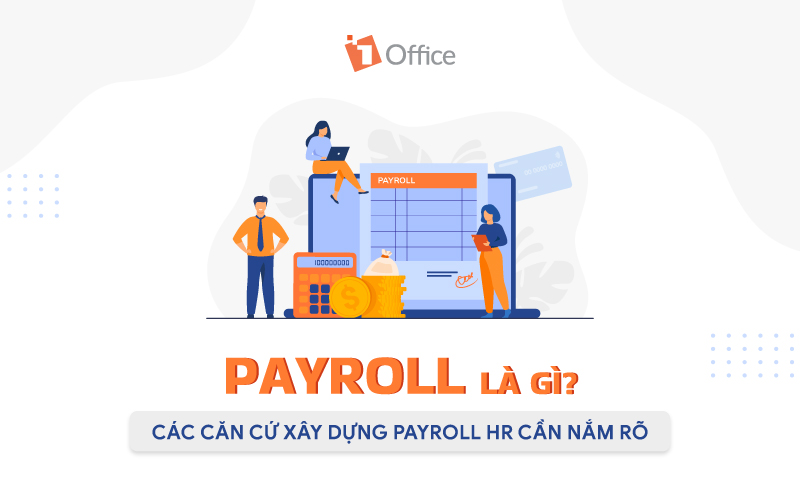 Payroll là gì? Tất cả thông tin về xây dựng Payroll HR cần biết
