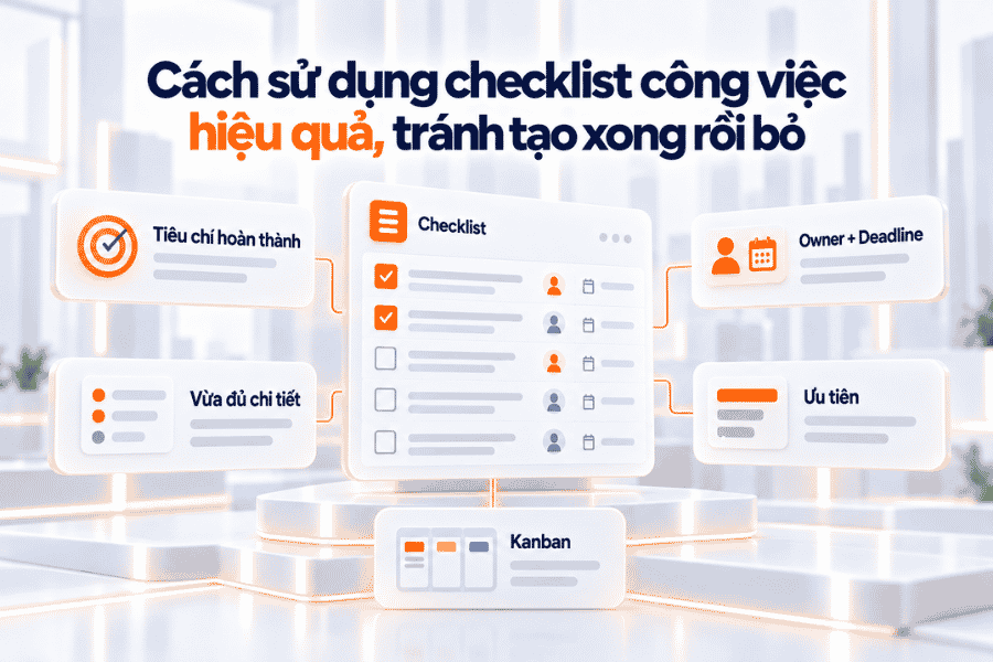 Các nguyên tắc giúp checklist không bị bỏ quên và phản ánh đúng tiến độ công việc.