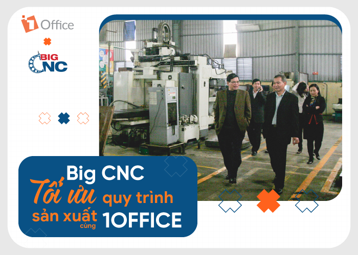 Big CNC tối ưu hóa quy trình sản xuất với 1Office