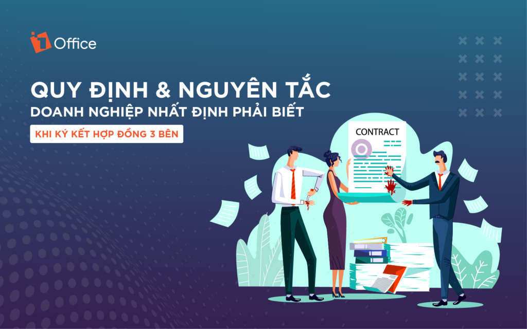 QUY ĐỊNH VÀ NGUYÊN TẮC DOANH NGHIỆP PHẢI BIẾT KHI KÝ KẾT HỢP ĐỒNG 3 BÊN