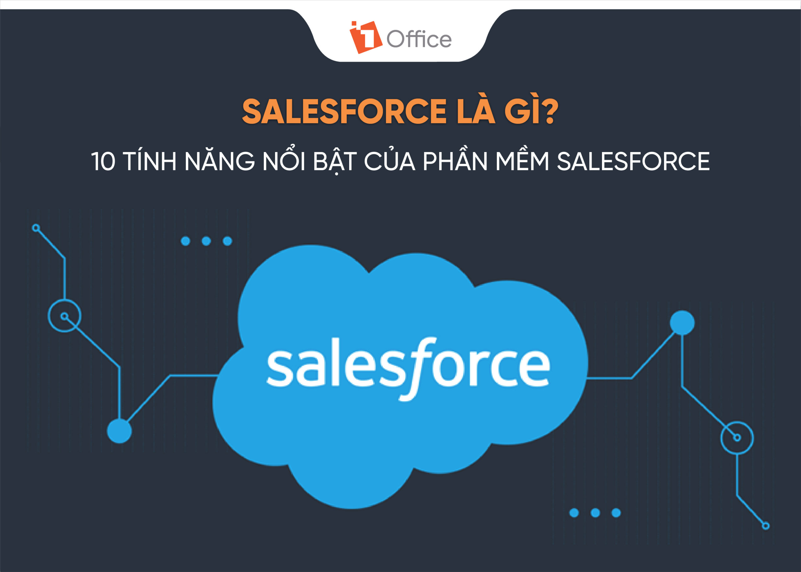 Salesforce là gì? Top 10 tính năng nổi bật của phần mềm quản lý quan hệ khách hàng Salesforce