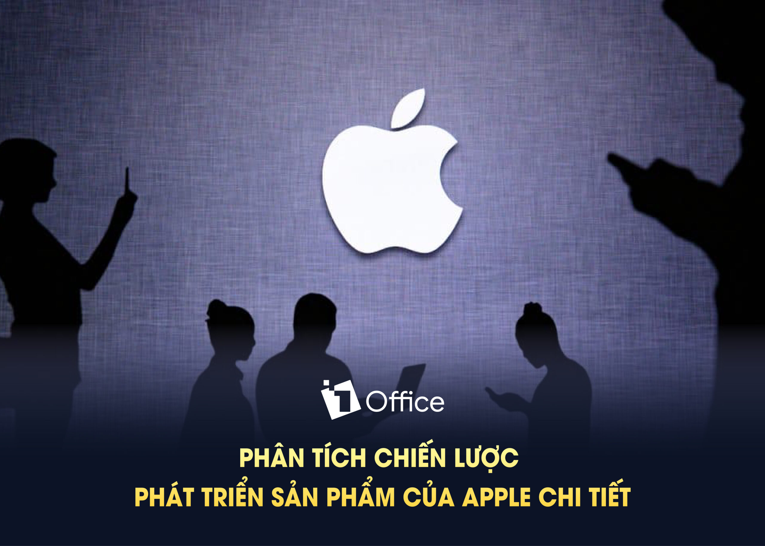 Phân tích chiến lược phát triển sản phẩm của Apple chi tiết