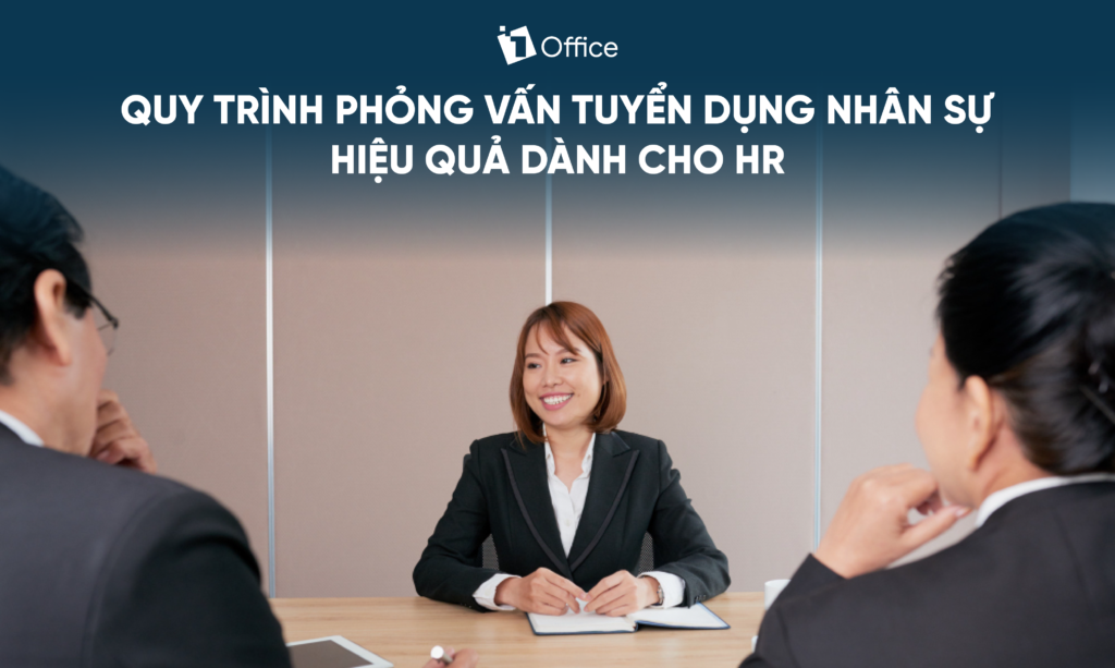 Quy trình phỏng vấn tuyển dụng nhân sự hiệu quả | Dành cho HR