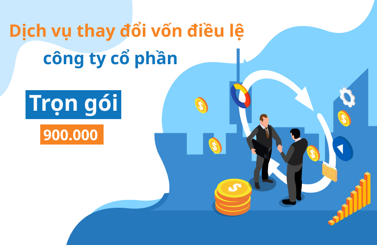 Dịch vụ thay đổi vốn điều lệ công ty cổ phần