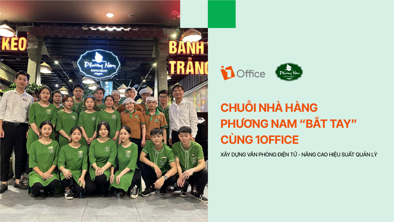 Chuỗi nhà hàng Phương Nam tối ưu hoá hoạt động quản trị nhân sự nhờ “bắt tay” chuyển đổi số cùng 1Office!