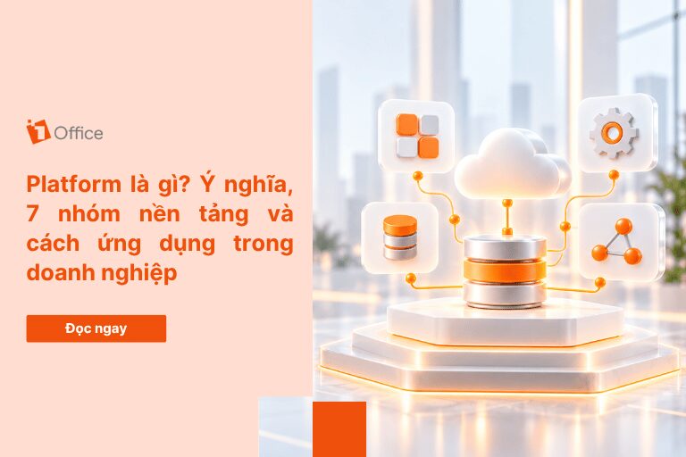 Platform là gì? Ý nghĩa, 7 nhóm nền tảng và cách ứng dụng trong doanh nghiệp