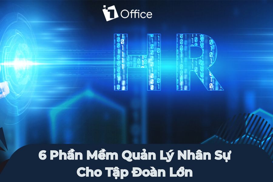 Tổng hợp 6+ giải pháp phần mềm HRM hàng đầu cho tập đoàn lớn