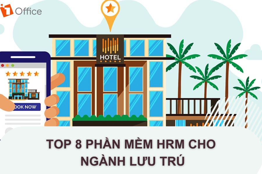 TOP 8 Phần Mềm HRM Cho Ngành Lưu Trú (Khách Sạn, Nhà Hàng)