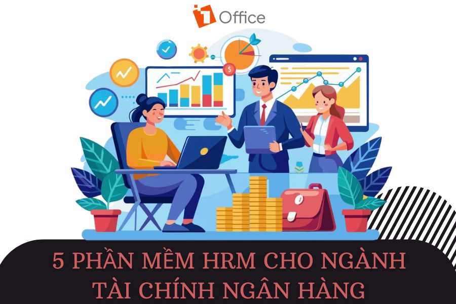 5 phần mềm HRM cho ngành tài chính ngân hàng tốt nhất, tối ưu nguồn lực