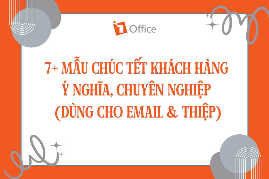 7+ Mẫu chúc Tết khách hàng ý nghĩa, chuyên nghiệp (dùng cho email & thiệp)