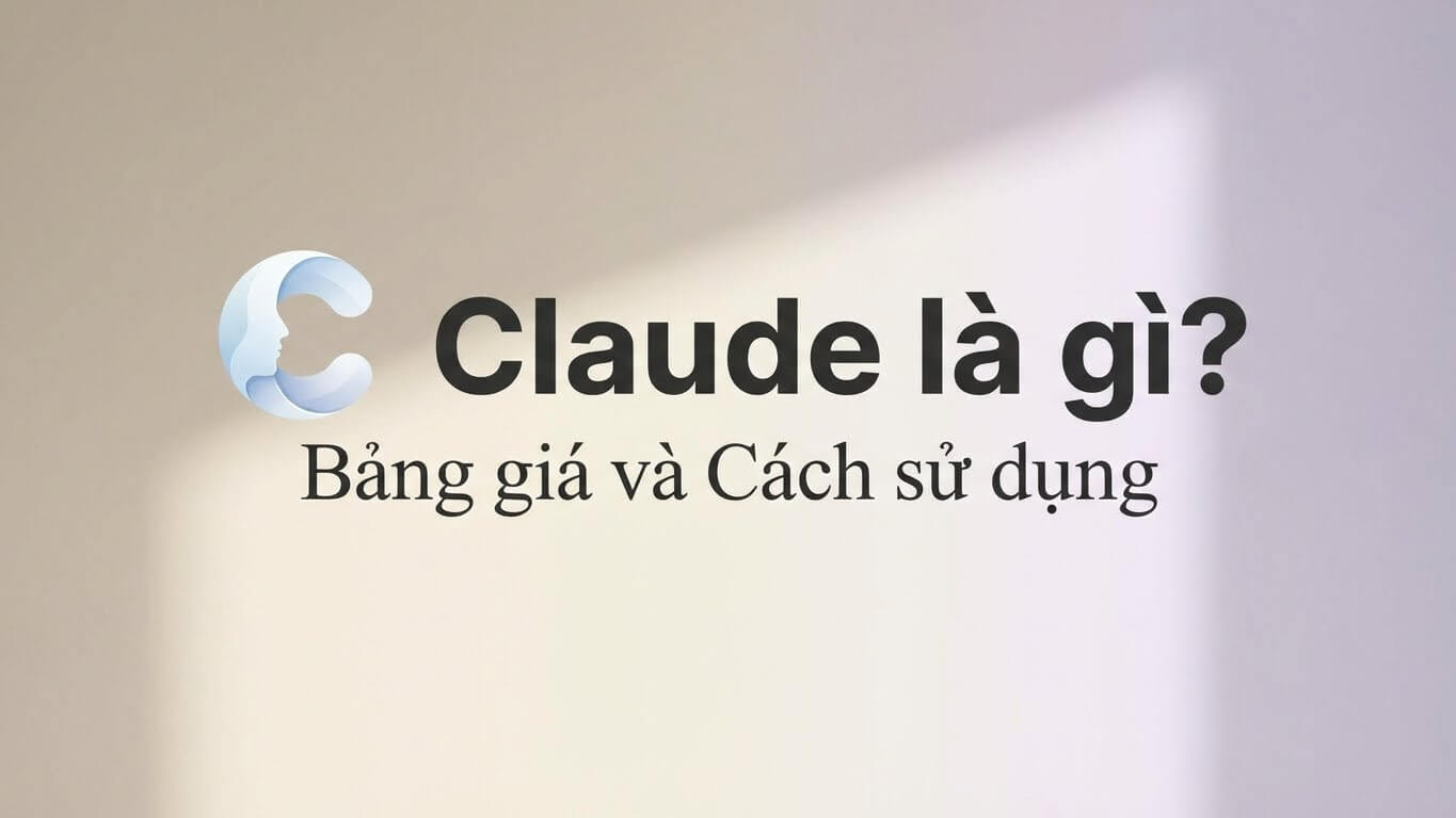 Claude là gì? Bảng giá và cách dùng