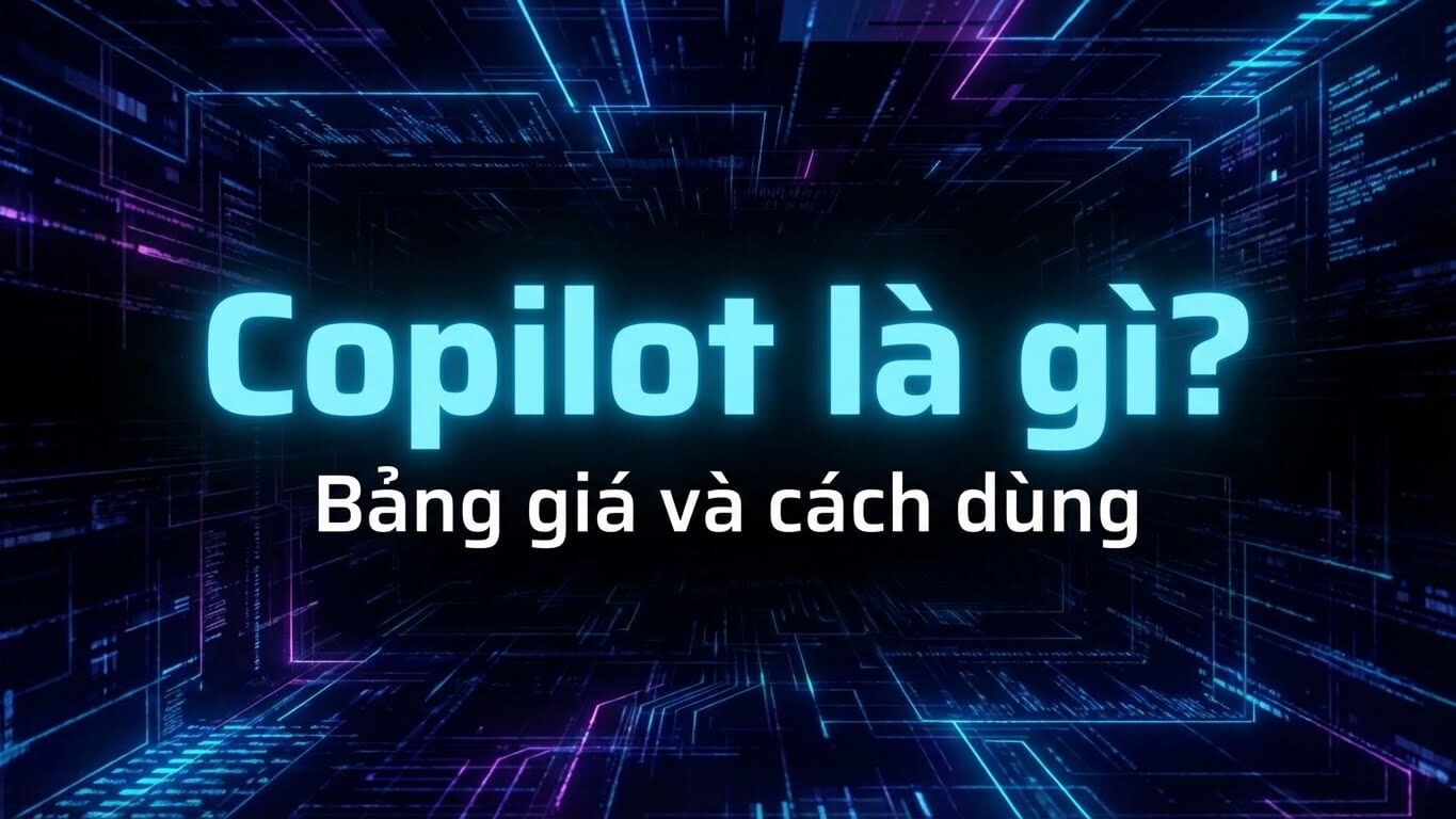 Copilot là gì? Bảng giá và cách dùng
